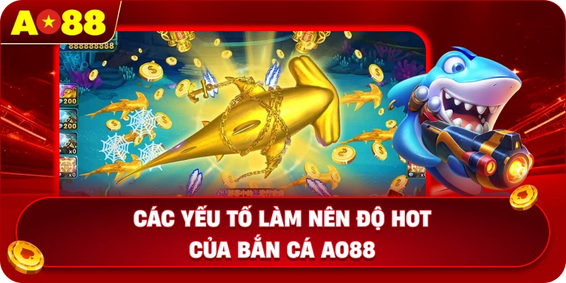 Các yếu tố làm nên độ hot của bắn cá AO88