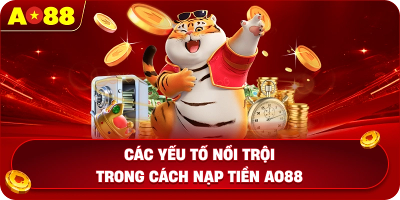 Các yếu tố nổi trội trong cách nạp tiền AO88